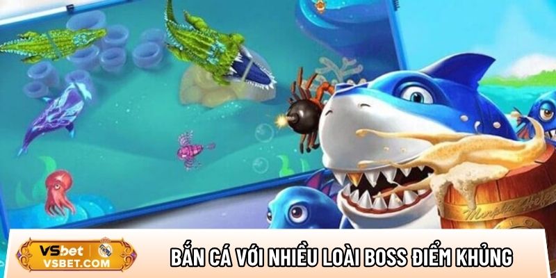 Bắn cá sảnh cược với đa dạng nhiều loài boss điểm khủng