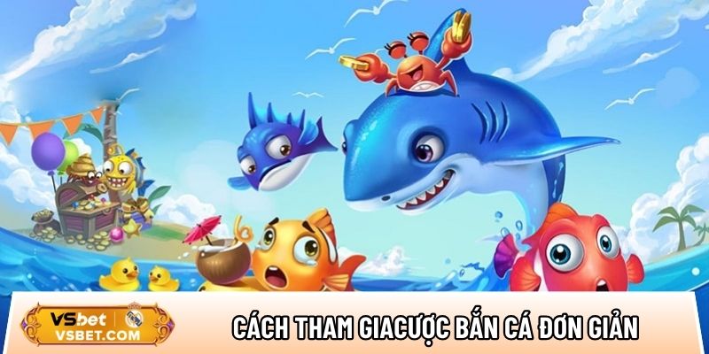 Cách thức tham gia trải nghiệm cược bắn cá đơn giản cho newbie
