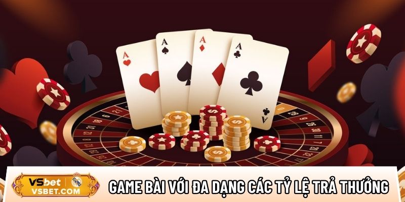 Game bài sảnh cược với đa dạng các tỷ lệ trả thưởng cực cao