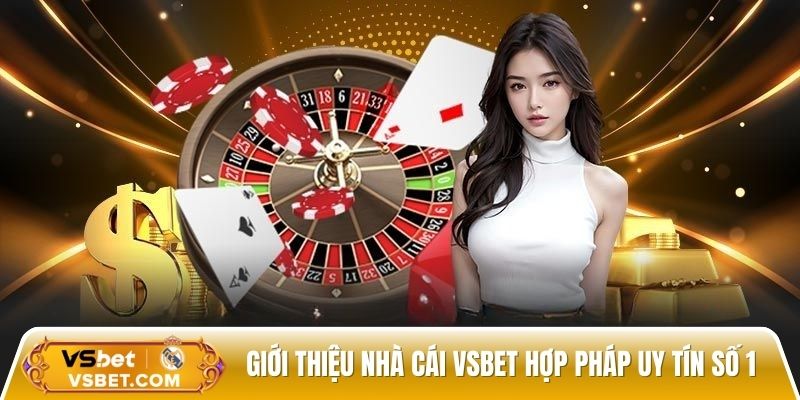 Giới thiệu nhà cái Vsbet hợp pháp uy tín số 1