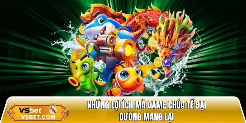 Những lợi ích mà game bắn cá mang lại cho bet thủ